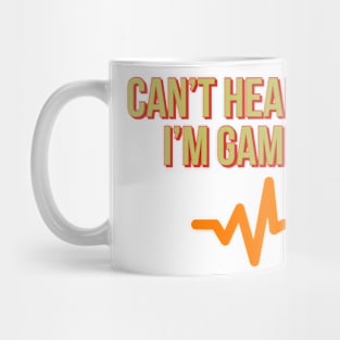 Can’t hear you I’m gaming Mug